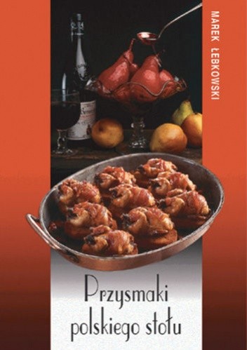 Przysmaki polskiego stołu - Marek Łebkowski