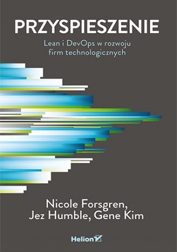 Przyspieszenie. Lean i DevOps w rozwoju firm technologicznych - Gene Kim