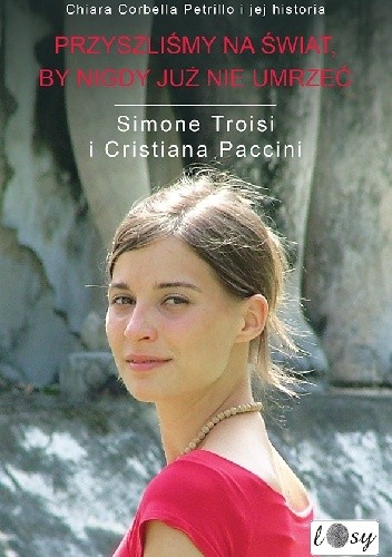 Przyszliśmy na świat, by nigdy już nie umrzeć - Cristiana Paccini