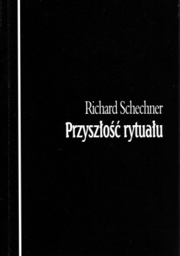 Przyszłość rytuału - Richard Schechner