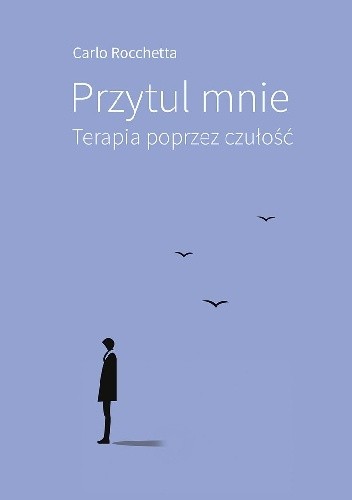 Przytul mnie. Terapia poprzez czułość - Carlo Rocchetta