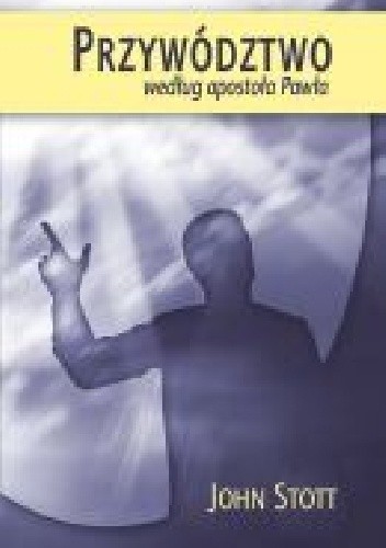 Przywództwo według apostoła Pawła - John Stott