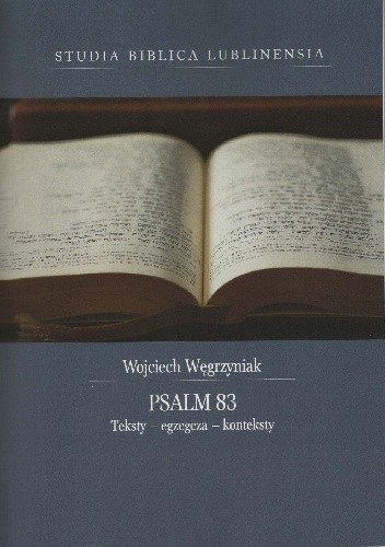 Psalm 83. Teksty – egzegeza – konteksty - ks. Wojciech Węgrzyniak