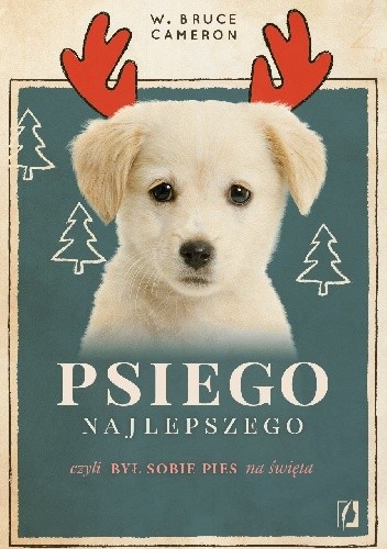Psiego najlepszego. Był sobie pies na święta - W. Bruce Cameron