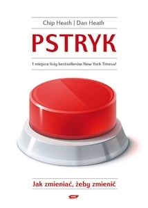 Pstryk. Jak zmieniać, żeby zmienić - Chip Heath
