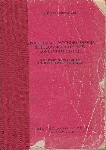 Psychologia i psychopatologia hitlerowskich obozów koncentracyjnych. Próba analizy postaw i zachowań w warunkach ekstremalnych obciążeń - Kazimierz Godorowski