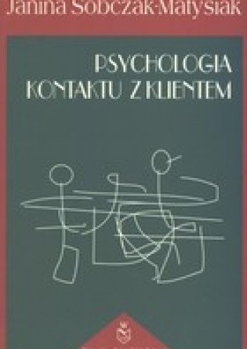 Psychologia kontaktu z klientem - Janina Sobczak-Matysiak