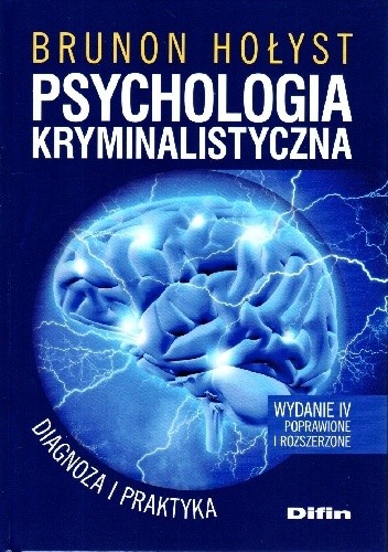 Psychologia kryminalistyczna. Diagnoza i praktyka, wydanie 4 poprawione i rozszerzone. - Brunon Hołyst