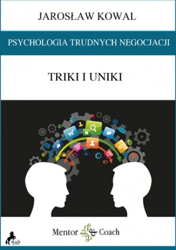 Psychologia trudnych negocjacji. Triki i uniki - Jarosław Kowal