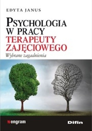 Psychologia w pracy terapeuty zajęciowego. Wybrane zagadnienia - Edyta Janus
