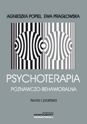Psychoterapia poznawczo-behawioralna. Teoria i praktyka - Ewa Habrat-Pragłowska