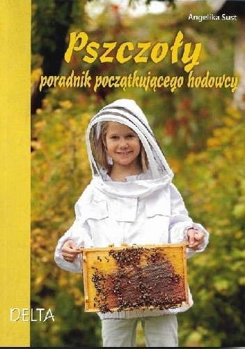 Pszczoły poradnik początkującego hodowcy - Angelika Sust
