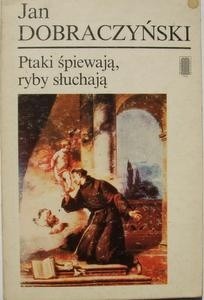 Ptaki śpiewają, ryby słuchają - Jan Dobraczyński