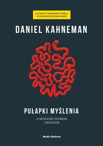 Pułapki myślenia. O myśleniu szybkim i wolnym - Daniel Kahneman