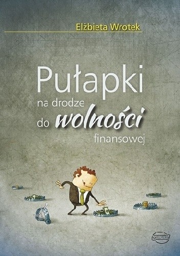 Pułapki na drodze do wolności finansowej - Elżbieta Wrotek