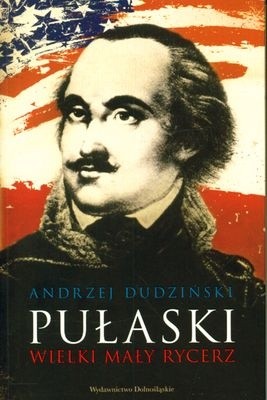 Pułaski. Wielki mały rycerz - Andrzej Dudziński