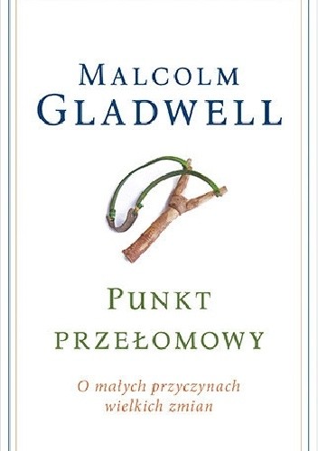 Punkt przełomowy. O małych przyczynach wielkich zmian - Malcolm Gladwell
