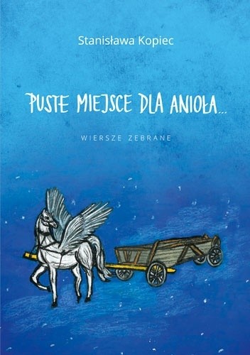 Puste miejsce dla anioła... Wiersze zebrane - Stanisława Kopiec