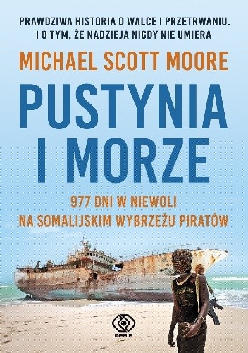 Pustynia i morze. 977 dni w niewoli na somalijskim wybrzeżu piratów. - Michael Scott Moore