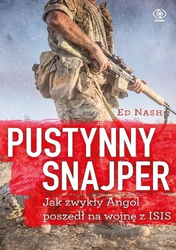 Pustynny snajper, czyli jak zwykły Angol poszedł na wojnę z ISIS - Ed Nash