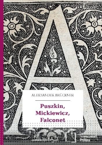 Puszkin-Mickiewicz-Falconet - Aleksander Brückner