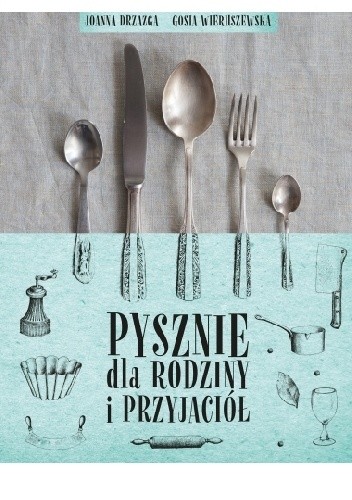 Pysznie dla rodziny i przyjaciół - Gosia Wieruszewska