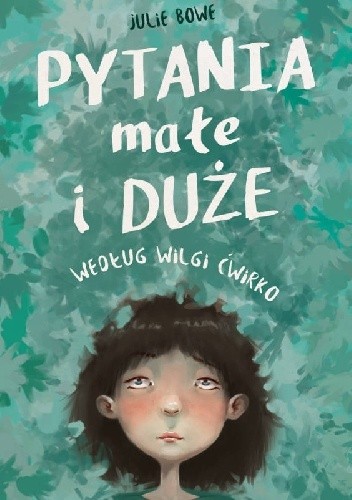 Pytania małe i duże według Wilgi Ćwirko - Julie Bowe