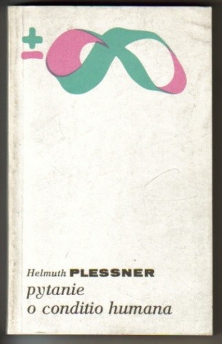 Pytanie o conditio humana. Wybór pism - Helmuth Plessner