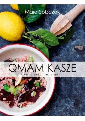 Qmam kasze, czyli powrót do korzeni - Maia Sobczak