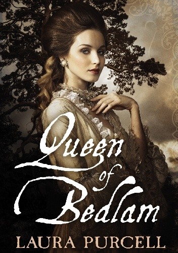 Queen of Bedlam - Laura Purcell
