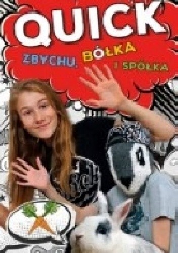 Quick, Zbychu, bółka i spółka - Julka Quick