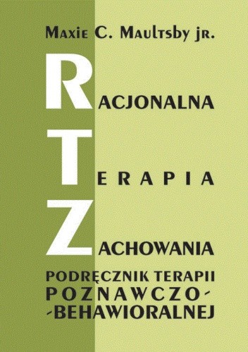 Racjonalna terapia zachowania. Podręcznik terapii poznawczo-behawioralnej - Maxie C. Maultsby