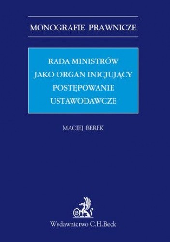 Rada ministrów jako organ inicjujący postępowanie ustawodawcze - Berek Maciej