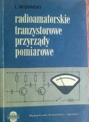 Radioamatorskie tranzystorowe przyrządy pomiarowe - Leszek Widomski