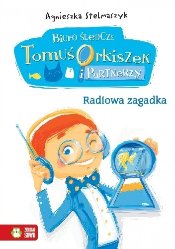 Radiowa zagadka. Biuro śledcze. Tomuś Orkiszek i partnerzy - Agnieszka Stelmaszyk