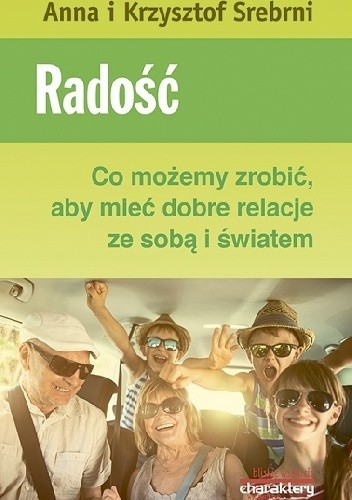 Radość. Co możemy zrobić, aby mieć dobre relacje ze sobą i światem - Anna Srebrna