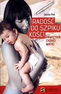 Radość do szpiku kości. Pamietnik chorej matki - Cecilia Poli