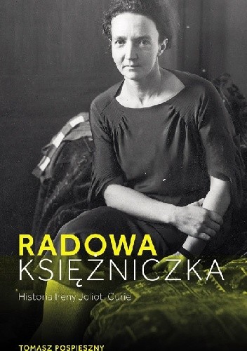 Radowa księżniczka. Historia Ireny Joliot-Curie - Tomasz Pospieszny
