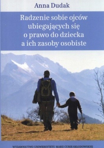 Radzenie sobie ojców ubiegających się o prawodo dziecka a ich zasoby osobiste - Anna Dudak