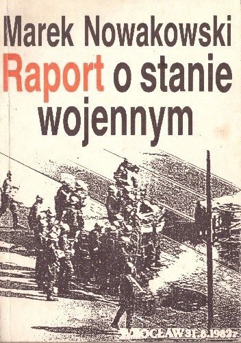 Raport o stanie wojennym - Marek Nowakowski