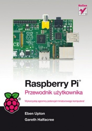 Raspberry Pi. Przewodnik użytkownika - Eben Upton