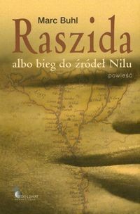 Raszida albo Bieg do źródeł Nilu : powieść - Buhl Marc