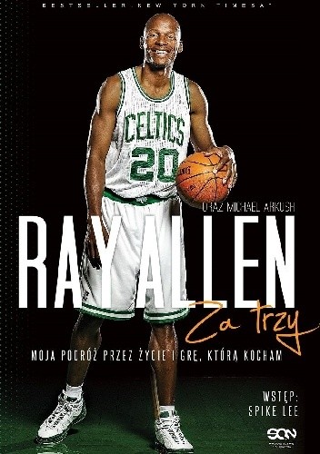 Ray Allen. Za trzy. Moja podróż przez życie i grę, którą kocham - Ray Allen