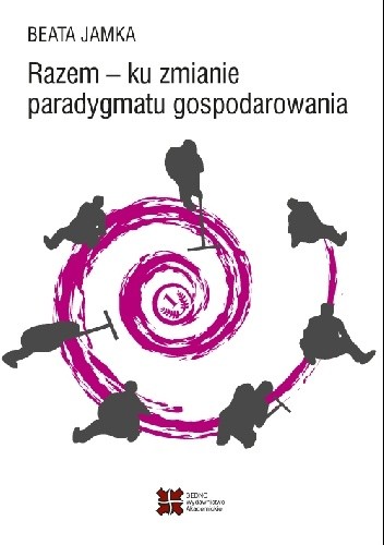 Razem – ku zmianie paradygmatu gospodarowania - Beata Jamka