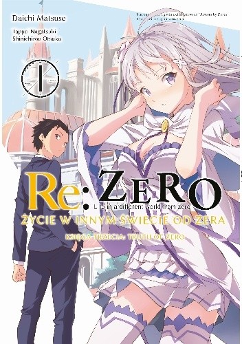 Re: Zero - Życie w innym świecie od zera. Księga trzecia: Truth of zero tom 1 - Tappei Nagatsuki