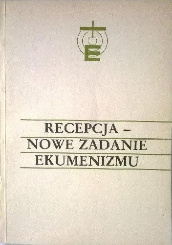 Recepcja - nowe zadanie ekumenizmu - praca zbiorowa