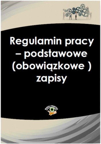 Regulamin pracy - podstawowe (obowiązkowe) zapisy - praca zbiorowa
