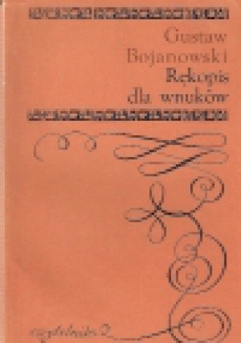 Rękopis dla wnuków - Gustaw Bojanowski