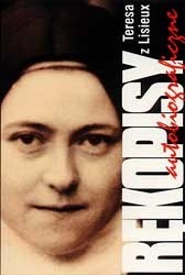 Rękopisy autobiograficzne - św. Teresa od Dzieciątka Jezus