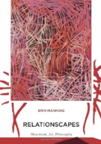 Relationscapes: Movement, Art, Philosophy - Erin Manning
